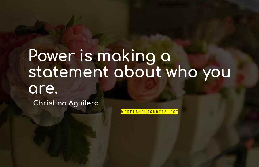 Enfermo Quotes By Christina Aguilera: Power is making a statement about who you