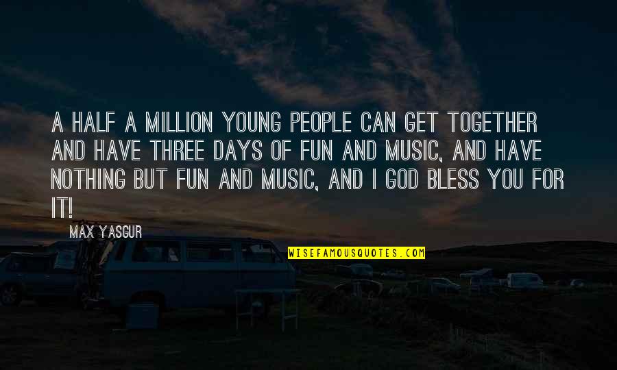 Enfiar Agulha Quotes By Max Yasgur: A half a million young people can get Enfiar Agulha Quotes By Max Yasgur: A half a million young people can get