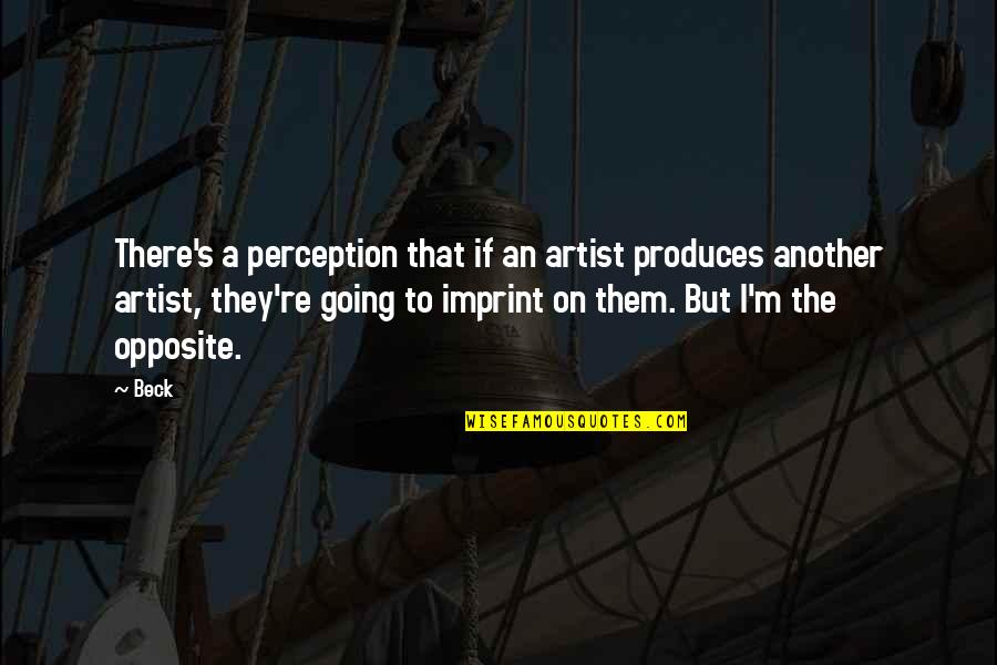 Enfield Cab Quotes By Beck: There's a perception that if an artist produces