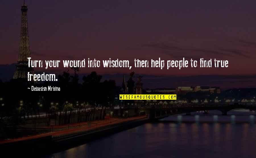Enfield Cab Quotes By Debasish Mridha: Turn your wound into wisdom, then help people