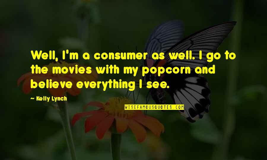 Enfin Quotes By Kelly Lynch: Well, I'm a consumer as well. I go