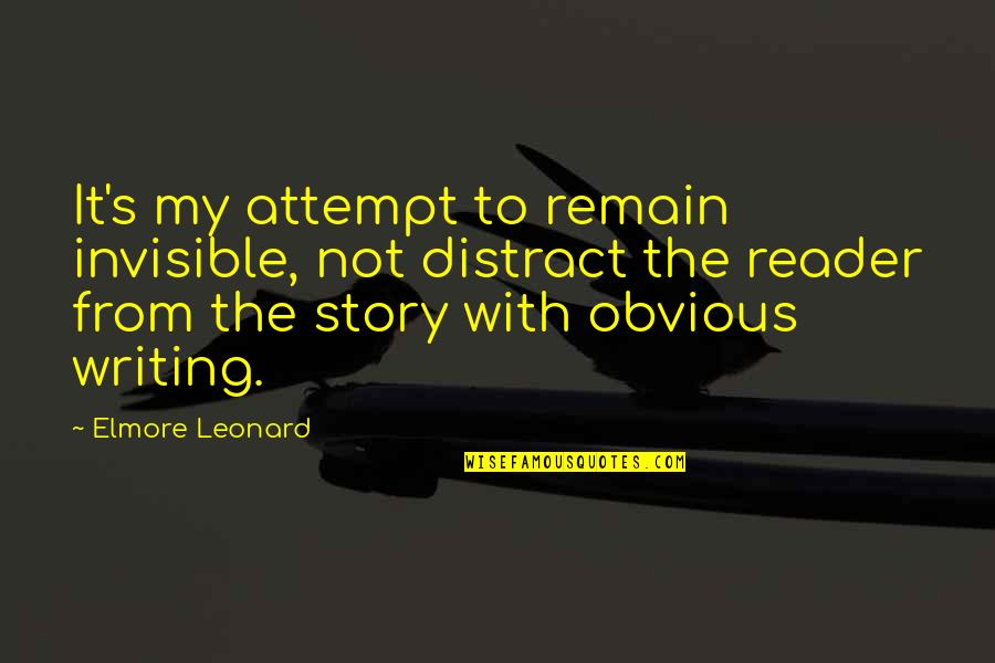 Enfinger True Quotes By Elmore Leonard: It's my attempt to remain invisible, not distract