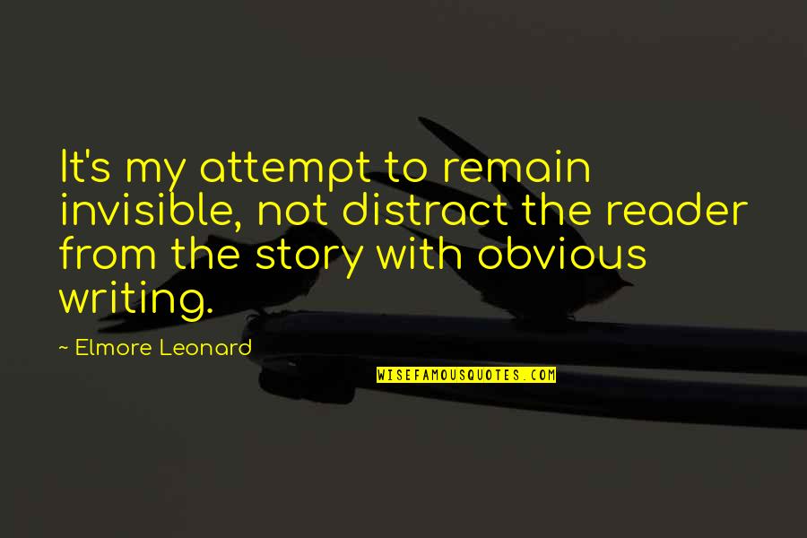 Enfinger True Quotes By Elmore Leonard: It's my attempt to remain invisible, not distract Enfinger True Quotes By Elmore Leonard: It's my attempt to remain invisible, not distract
