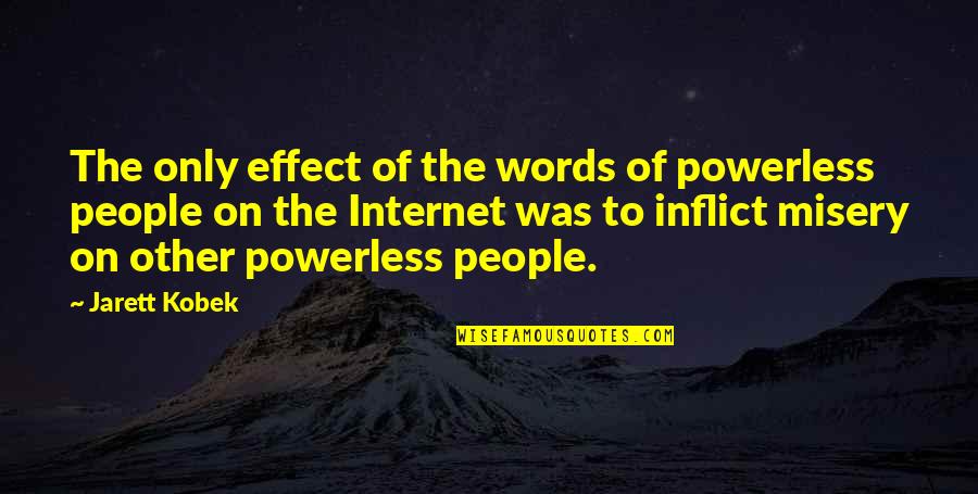 Enfinger True Quotes By Jarett Kobek: The only effect of the words of powerless Enfinger True Quotes By Jarett Kobek: The only effect of the words of powerless