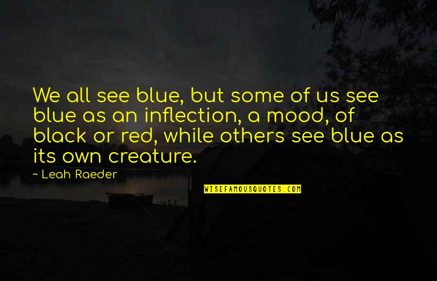Enflame Quotes By Leah Raeder: We all see blue, but some of us