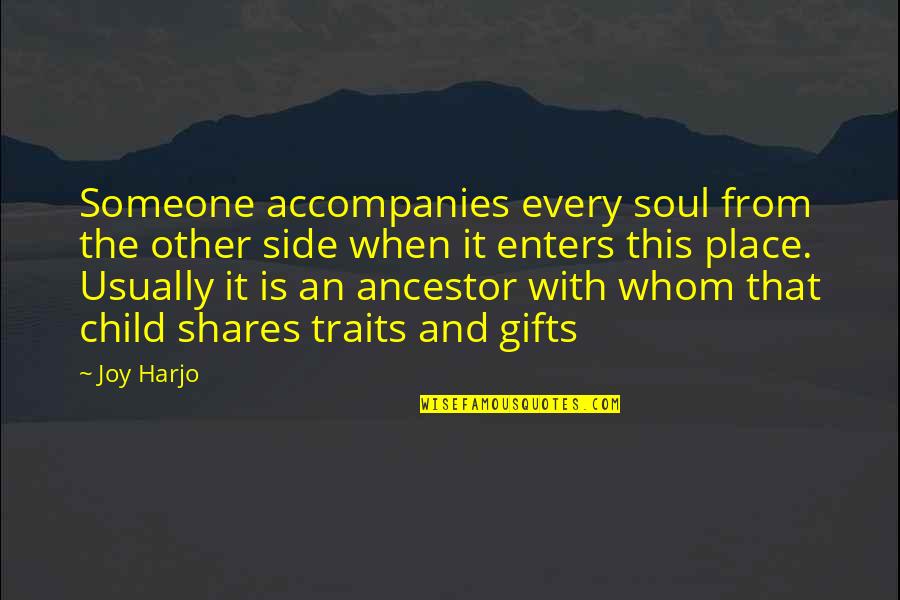 Enflames Quotes By Joy Harjo: Someone accompanies every soul from the other side