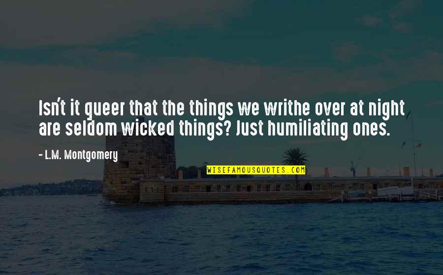 Enflames Quotes By L.M. Montgomery: Isn't it queer that the things we writhe