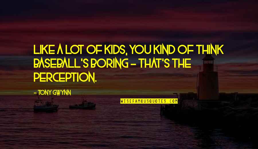 Enfocada En Quotes By Tony Gwynn: Like a lot of kids, you kind of