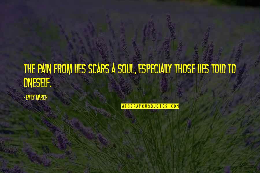 Enfocarse Rae Quotes By Emily March: the pain from lies scars a soul, especially