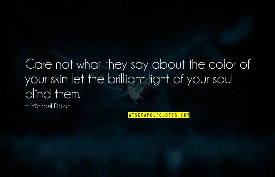 Enfocate En Ti Quotes By Michael Dolan: Care not what they say about the color