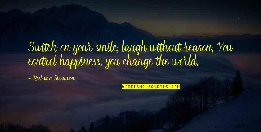 Enfoir S Quotes By Roel Van Sleeuwen: Switch on your smile, laugh without reason. You Enfoir S Quotes By Roel Van Sleeuwen: Switch on your smile, laugh without reason. You
