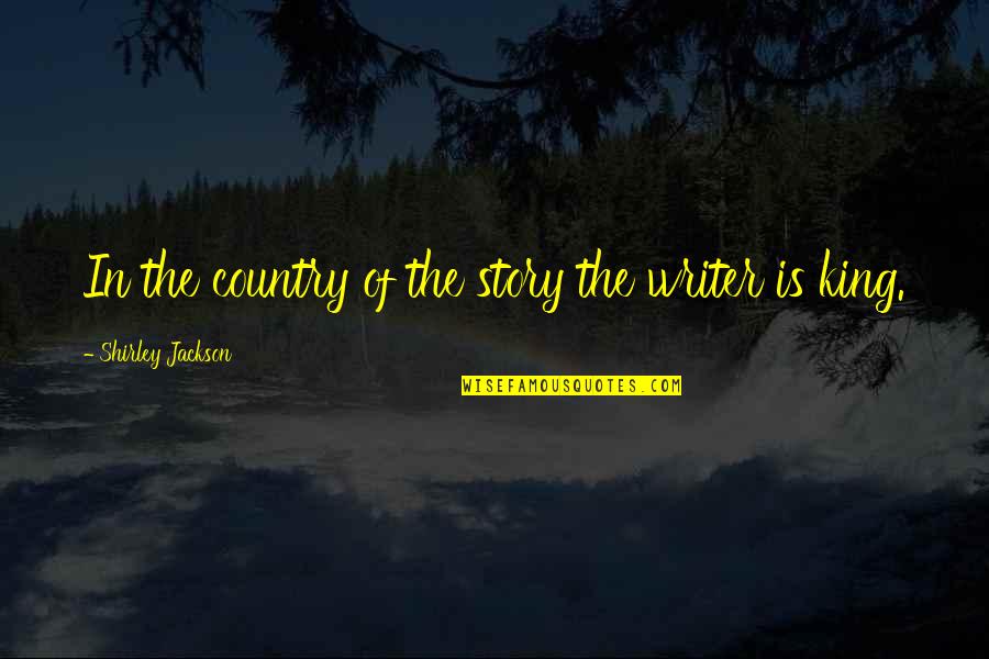 Enfoir S Quotes By Shirley Jackson: In the country of the story the writer Enfoir S Quotes By Shirley Jackson: In the country of the story the writer