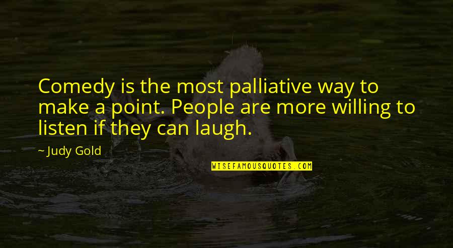 Enfoire Quotes By Judy Gold: Comedy is the most palliative way to make