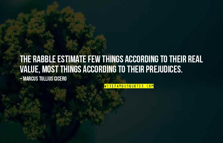 Enfoire Quotes By Marcus Tullius Cicero: The rabble estimate few things according to their