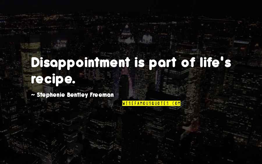 Enfold Clothing Quotes By Stephenie Bentley Freeman: Disappointment is part of life's recipe.