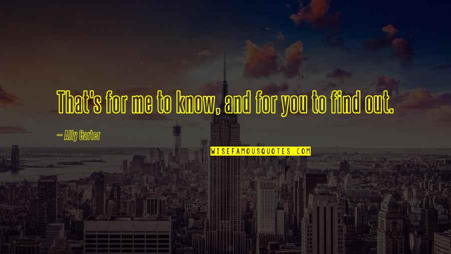 Enfolding Medical Quotes By Ally Carter: That's for me to know, and for you Enfolding Medical Quotes By Ally Carter: That's for me to know, and for you
