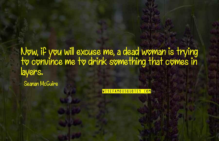 Enfoque Conductista Quotes By Seanan McGuire: Now, if you will excuse me, a dead