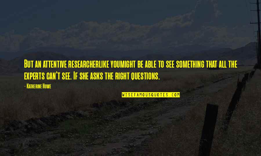 Enfoques 5th Quotes By Katherine Howe: But an attentive researcherlike youmight be able to Enfoques 5th Quotes By Katherine Howe: But an attentive researcherlike youmight be able to