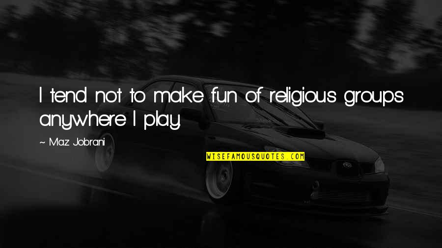 Enfoques 5th Quotes By Maz Jobrani: I tend not to make fun of religious