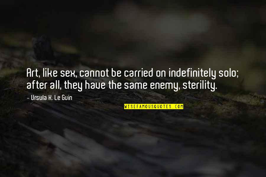 Enfoques 5th Quotes By Ursula K. Le Guin: Art, like sex, cannot be carried on indefinitely Enfoques 5th Quotes By Ursula K. Le Guin: Art, like sex, cannot be carried on indefinitely