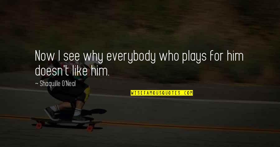 Enforce Leadership Quotes By Shaquille O'Neal: Now I see why everybody who plays for Enforce Leadership Quotes By Shaquille O'Neal: Now I see why everybody who plays for