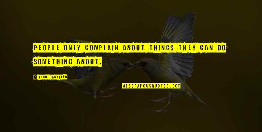 Enforced Change Quotes By Jack Canfield: People only complain about things they can do