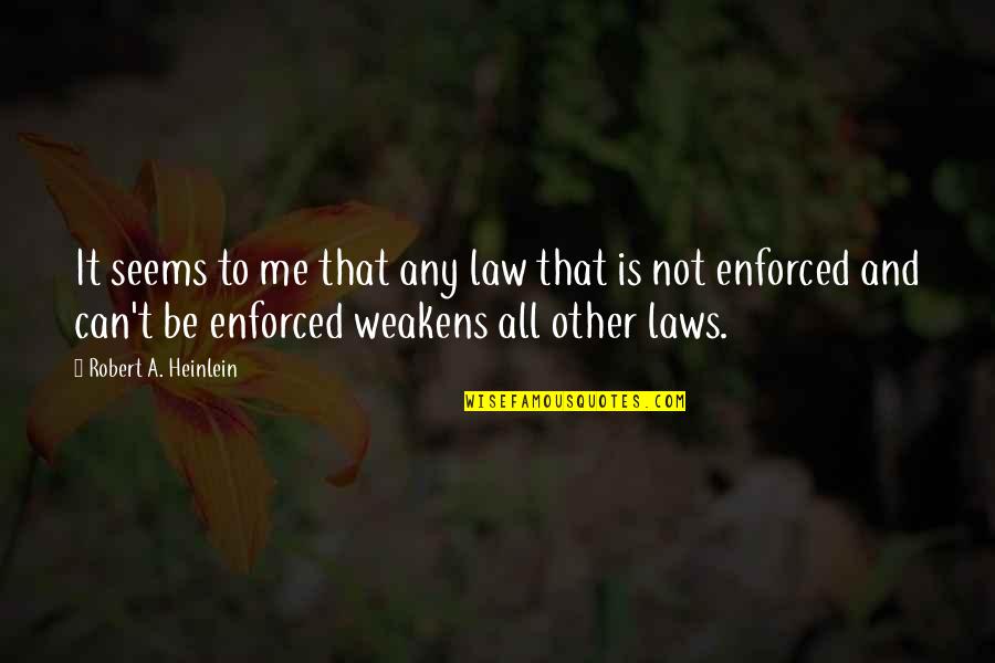 Enforced Quotes By Robert A. Heinlein: It seems to me that any law that