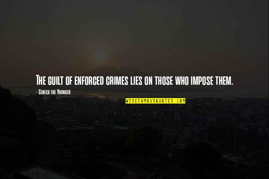 Enforced Quotes By Seneca The Younger: The guilt of enforced crimes lies on those