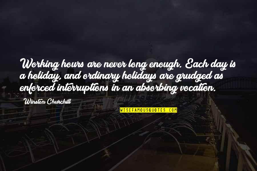 Enforced Quotes By Winston Churchill: Working hours are never long enough. Each day