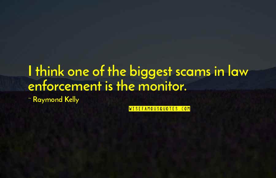 Enforcement Is Quotes By Raymond Kelly: I think one of the biggest scams in