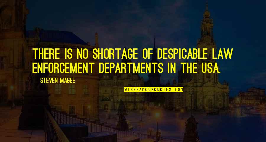 Enforcement Is Quotes By Steven Magee: There is no shortage of despicable law enforcement