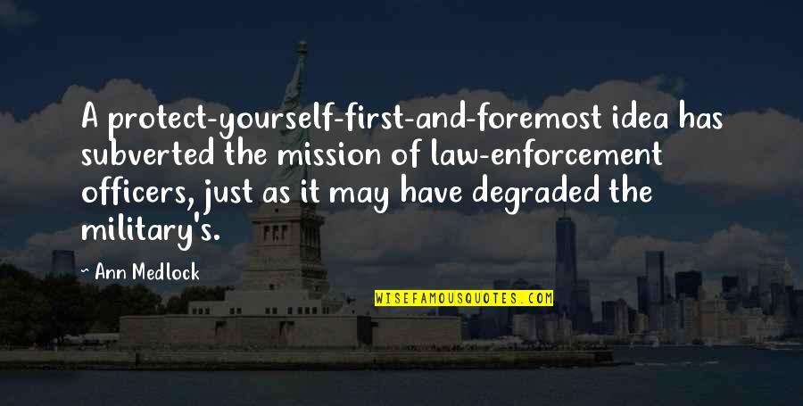 Enforcement Quotes By Ann Medlock: A protect-yourself-first-and-foremost idea has subverted the mission of