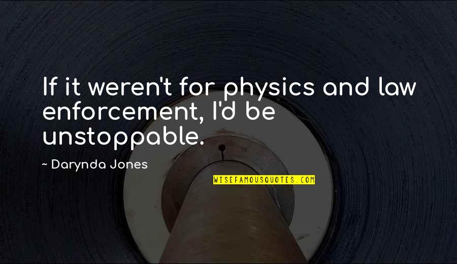 Enforcement Quotes By Darynda Jones: If it weren't for physics and law enforcement,