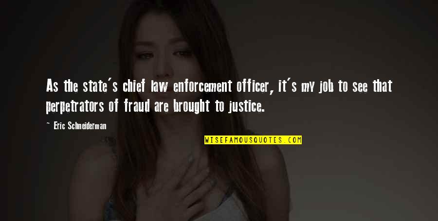 Enforcement Quotes By Eric Schneiderman: As the state's chief law enforcement officer, it's