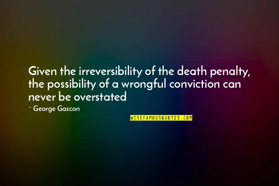 Enforcement Quotes By George Gascon: Given the irreversibility of the death penalty, the