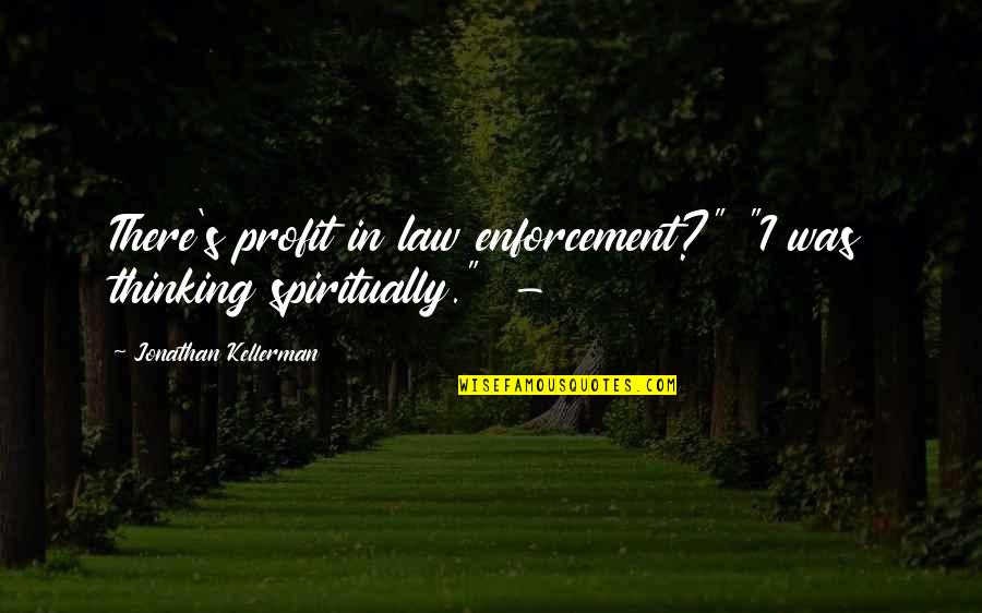 Enforcement Quotes By Jonathan Kellerman: There's profit in law enforcement?" "I was thinking