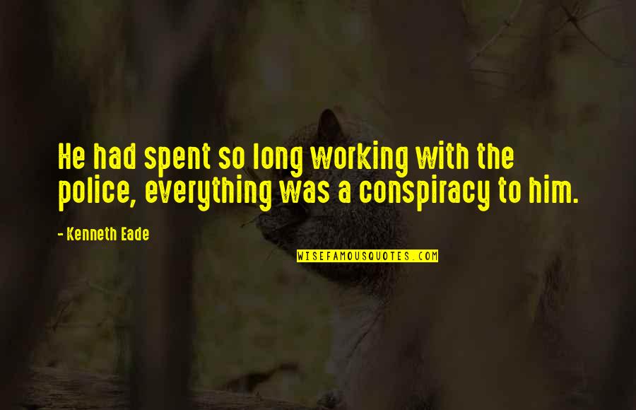 Enforcement Quotes By Kenneth Eade: He had spent so long working with the