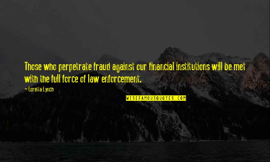 Enforcement Quotes By Loretta Lynch: Those who perpetrate fraud against our financial institutions