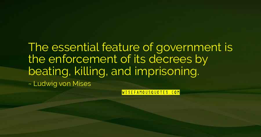 Enforcement Quotes By Ludwig Von Mises: The essential feature of government is the enforcement