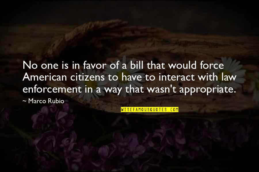 Enforcement Quotes By Marco Rubio: No one is in favor of a bill