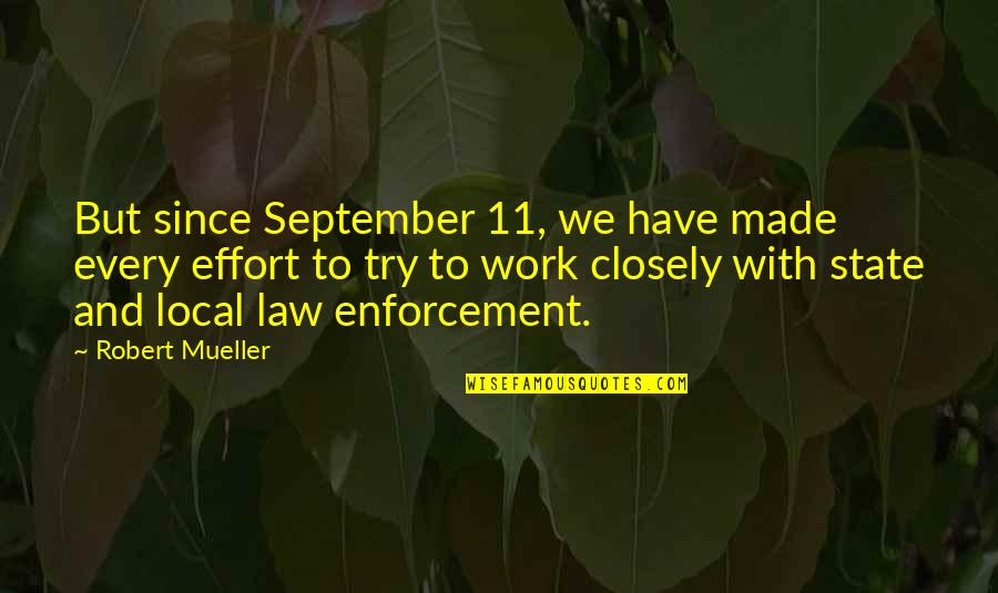 Enforcement Quotes By Robert Mueller: But since September 11, we have made every