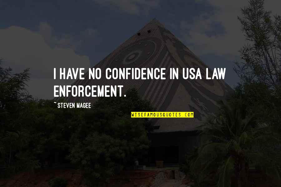 Enforcement Quotes By Steven Magee: I have no confidence in USA law enforcement.