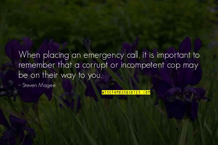 Enforcement Quotes By Steven Magee: When placing an emergency call, it is important