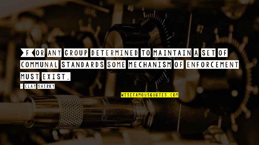 Enforcement's Quotes By Clay Shirky: [F]or any group determined to maintain a set