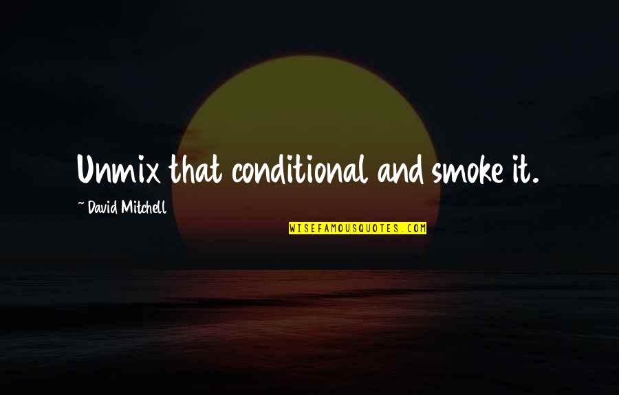 Enforcers Logo Quotes By David Mitchell: Unmix that conditional and smoke it. Enforcers Logo Quotes By David Mitchell: Unmix that conditional and smoke it.