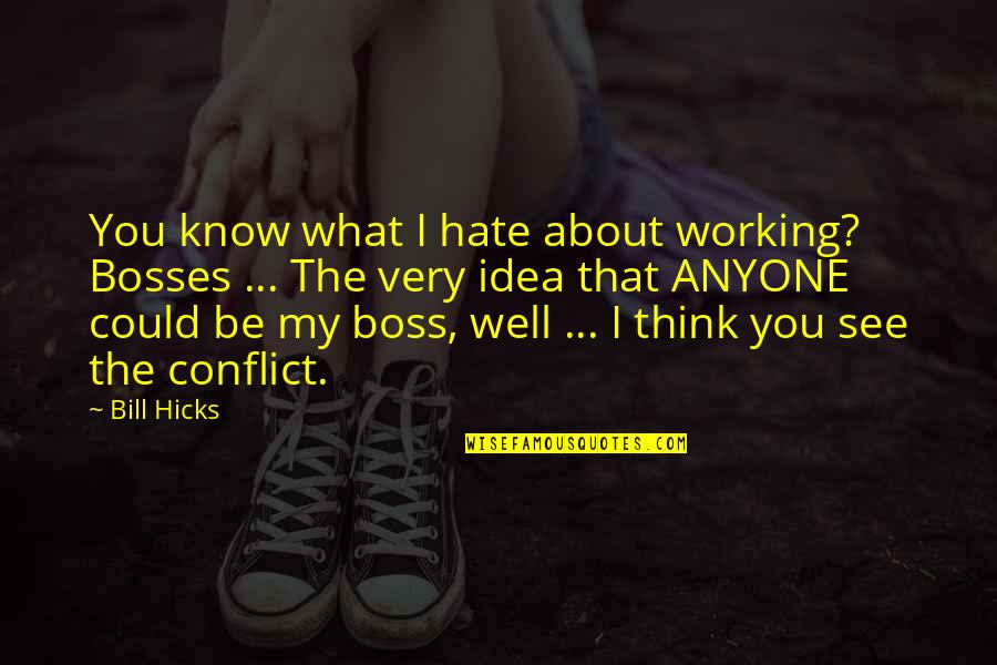 Enfp Personality Type Quotes By Bill Hicks: You know what I hate about working? Bosses