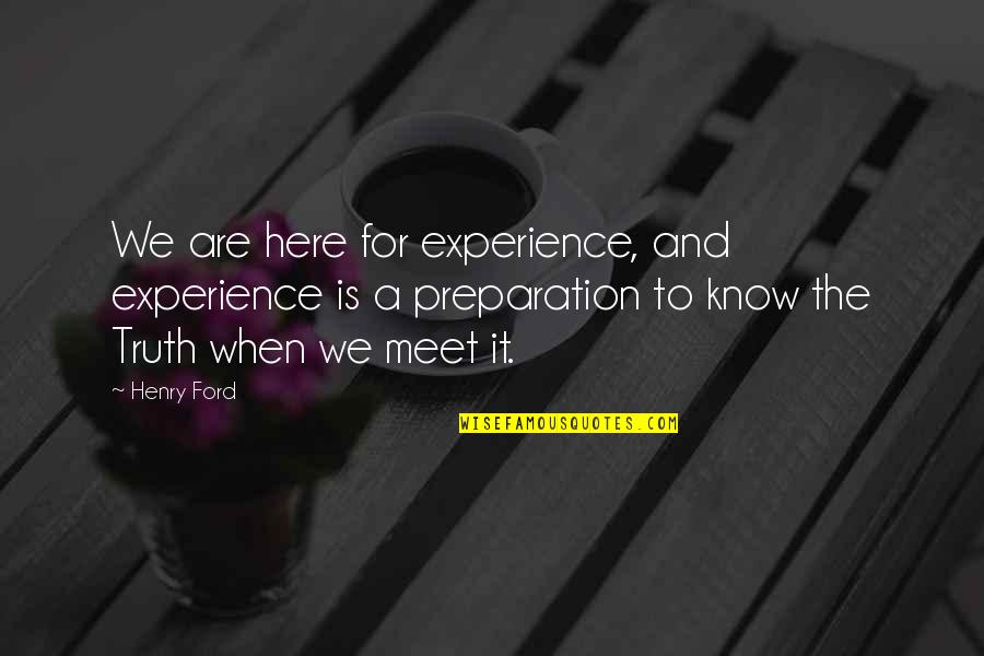 Enfp Quotes By Henry Ford: We are here for experience, and experience is