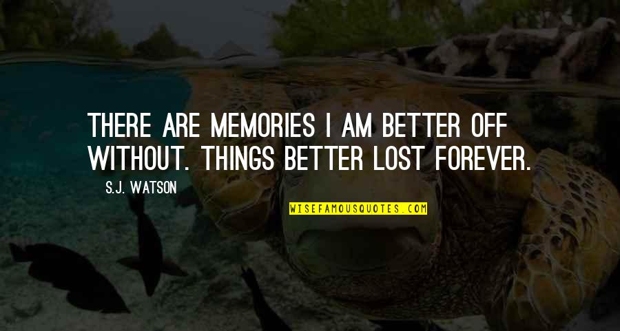 Enfranchised Quotes By S.J. Watson: There are memories I am better off without.
