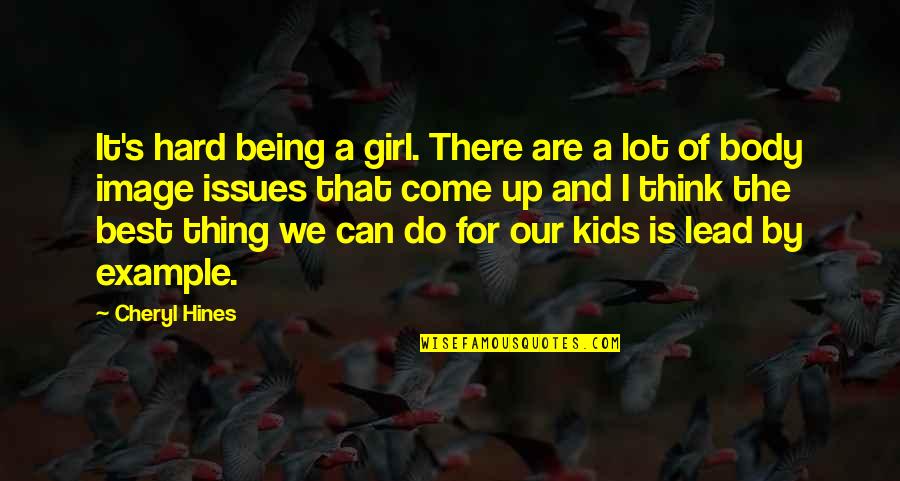 Enfrascado Quotes By Cheryl Hines: It's hard being a girl. There are a Enfrascado Quotes By Cheryl Hines: It's hard being a girl. There are a