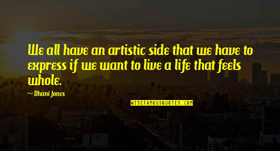 Enfrascado Quotes By Dhani Jones: We all have an artistic side that we Enfrascado Quotes By Dhani Jones: We all have an artistic side that we